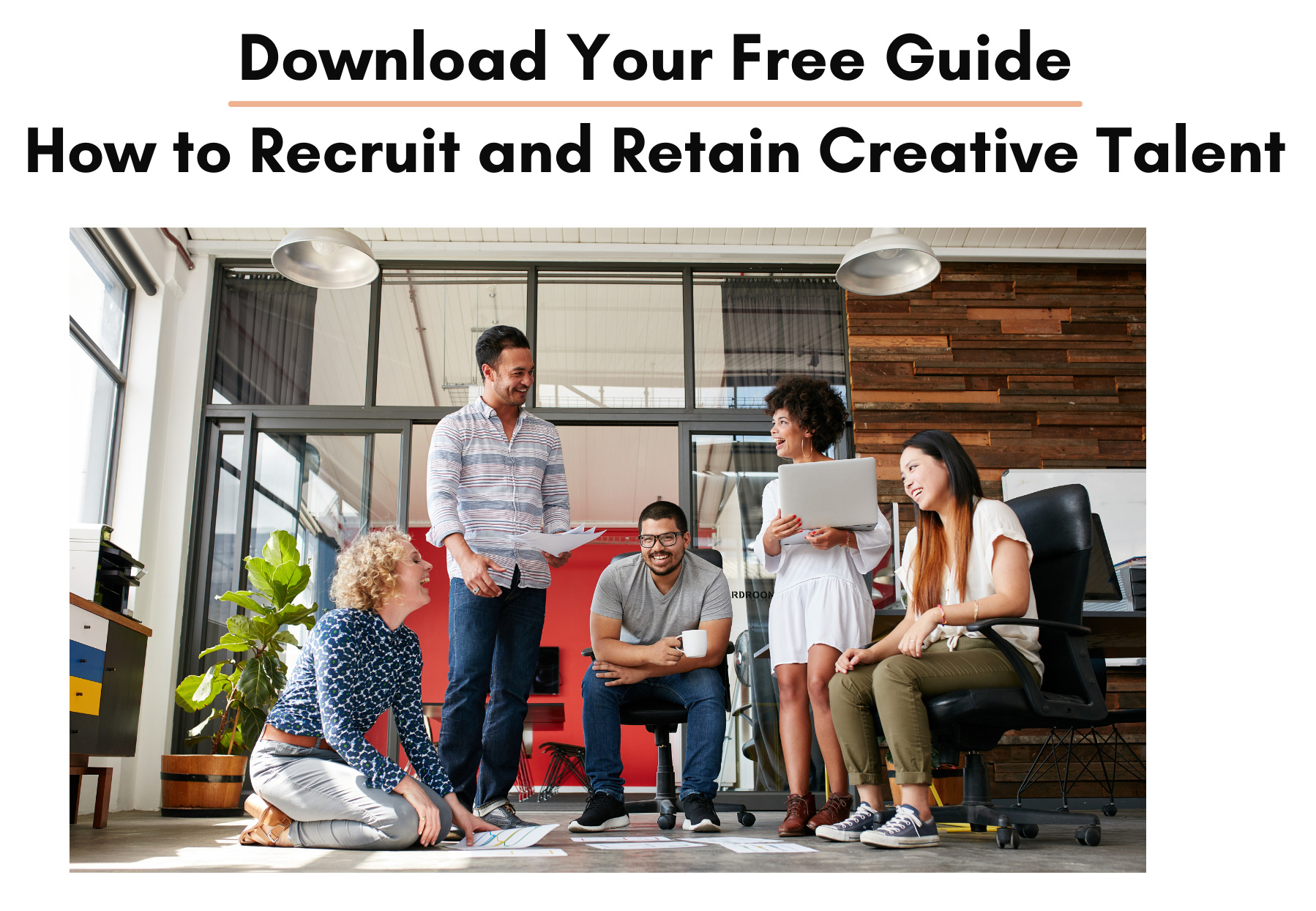 How to Recruit and Retain Creative Talent | Free Guide